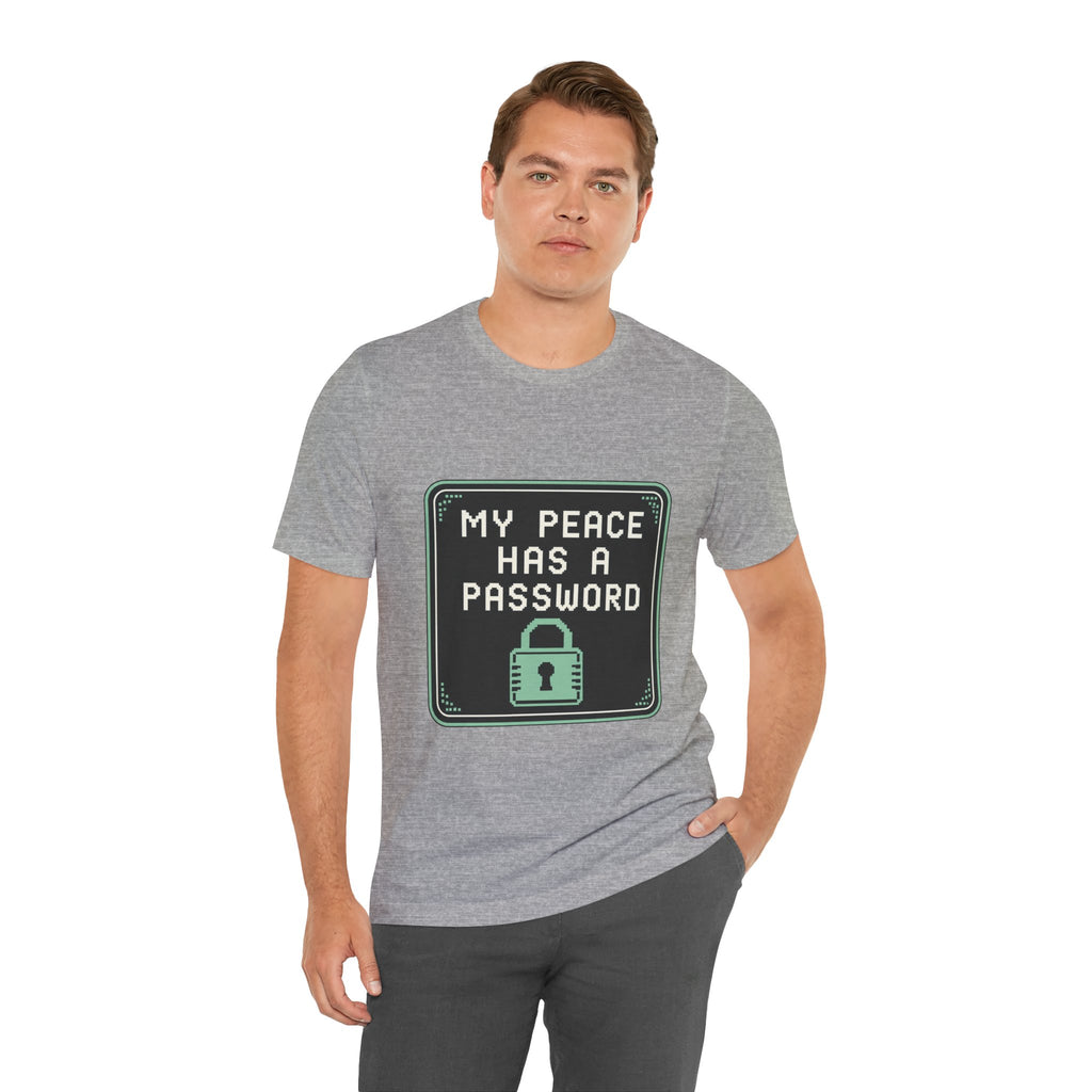 My Peace Has A Password Unisex T-Shirt
