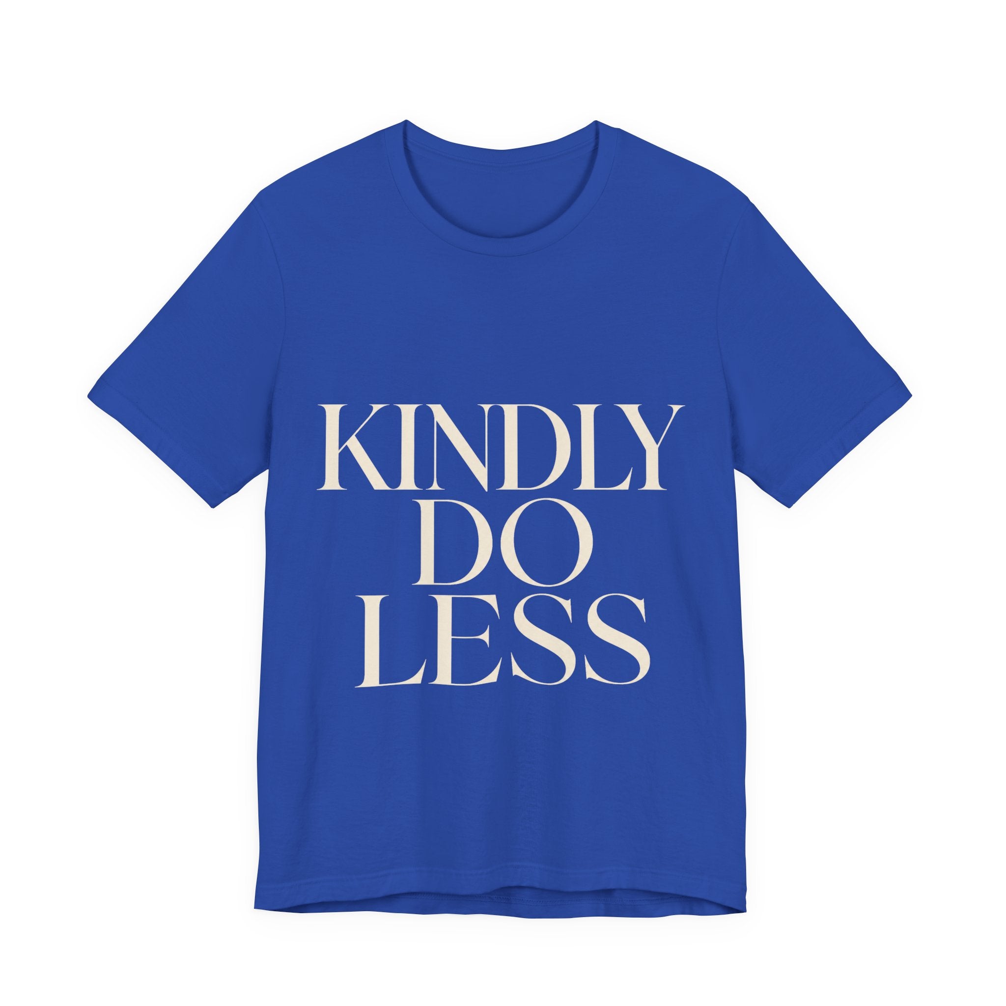 Kindly Do Less Unisex T-Shirt