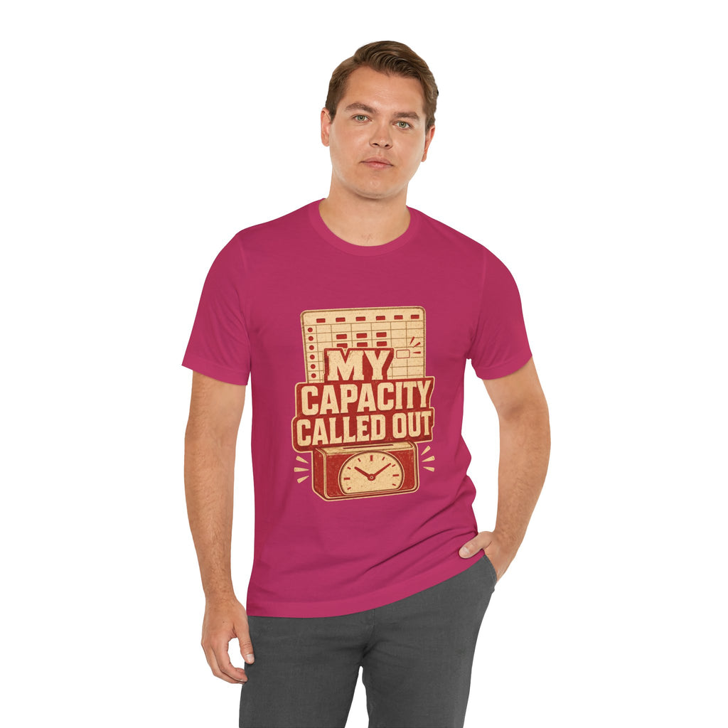 My Capacity Called Out Unisex T-Shirt