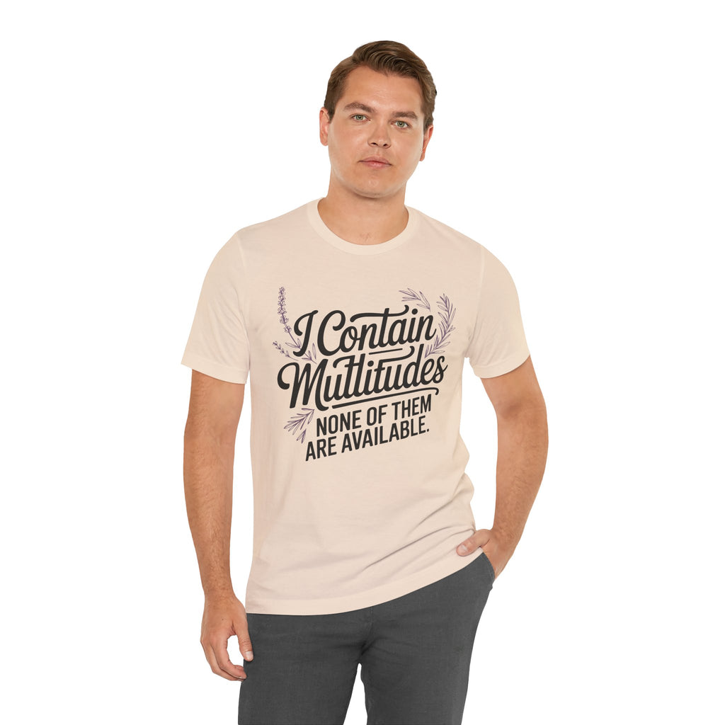 I Contain Multitudes None of Them Are Available Unisex T-Shirt