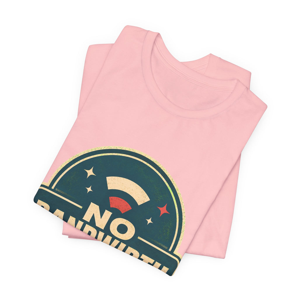 No Bandwidth For Drama Unisex T-Shirt