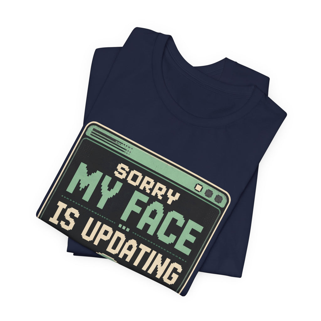 Sorry My Face Is Updating Unisex T-Shirt
