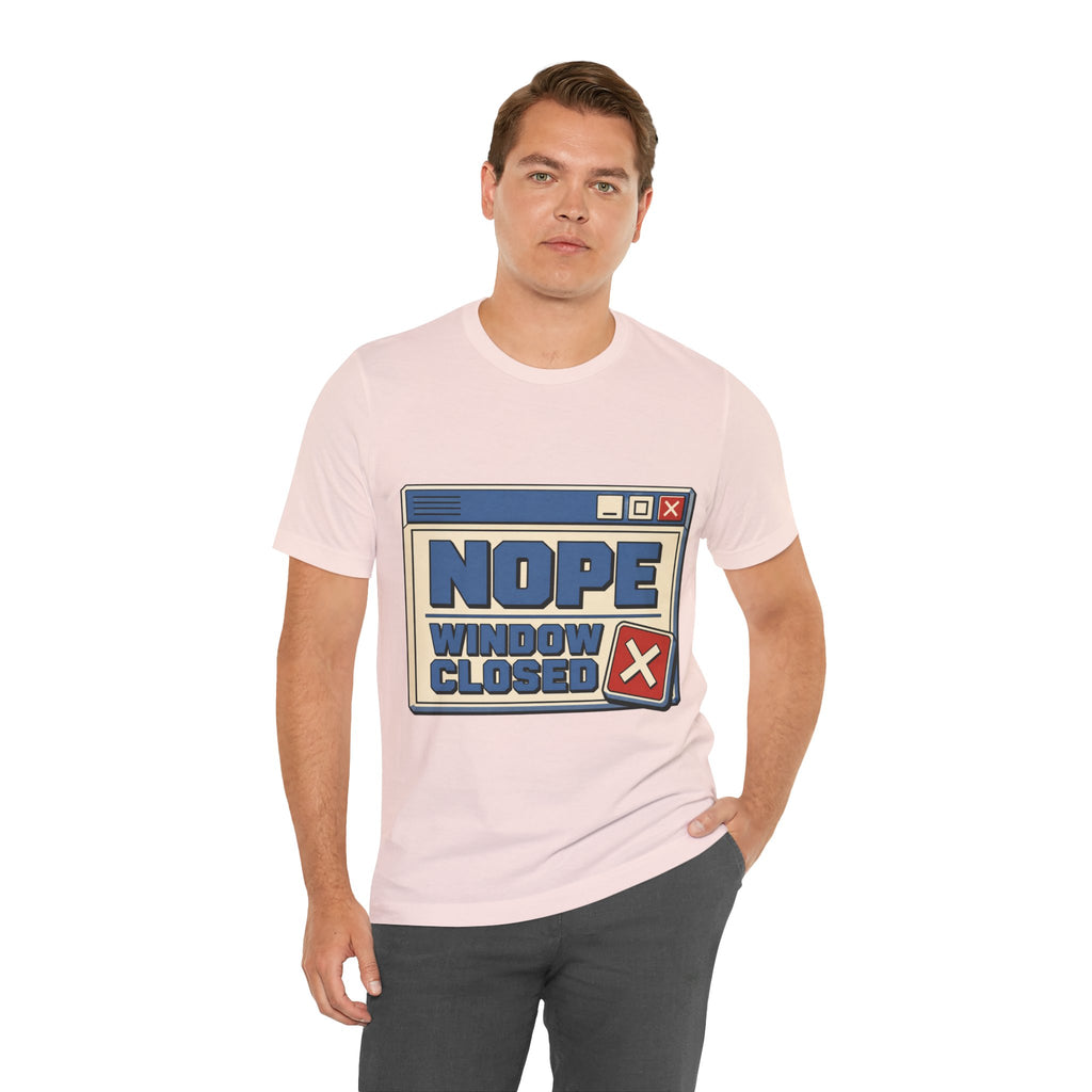 Nope Window Closed Unisex T-Shirt