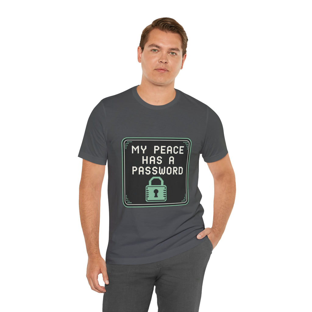 My Peace Has A Password Unisex T-Shirt
