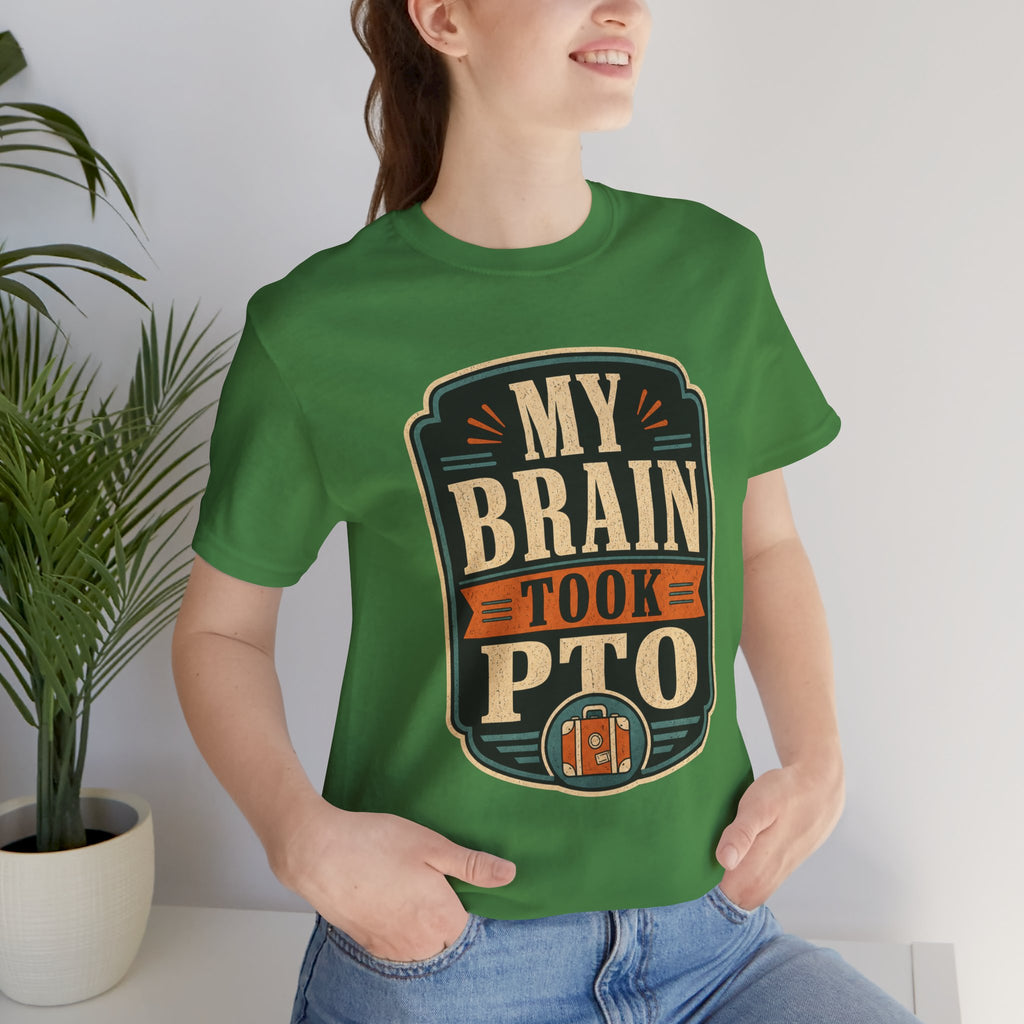 My Brain Took PTO Unisex T-Shirt