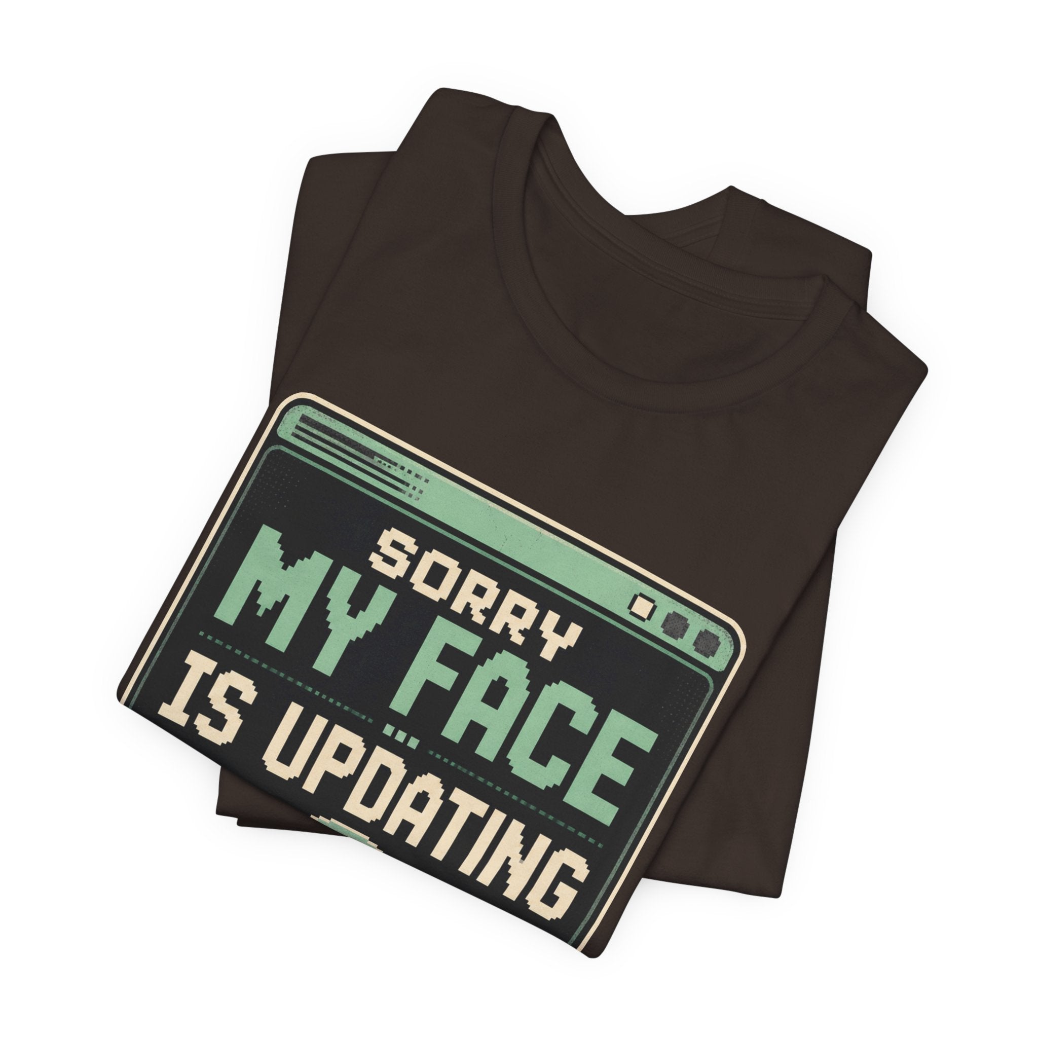 Sorry My Face Is Updating Unisex T-Shirt