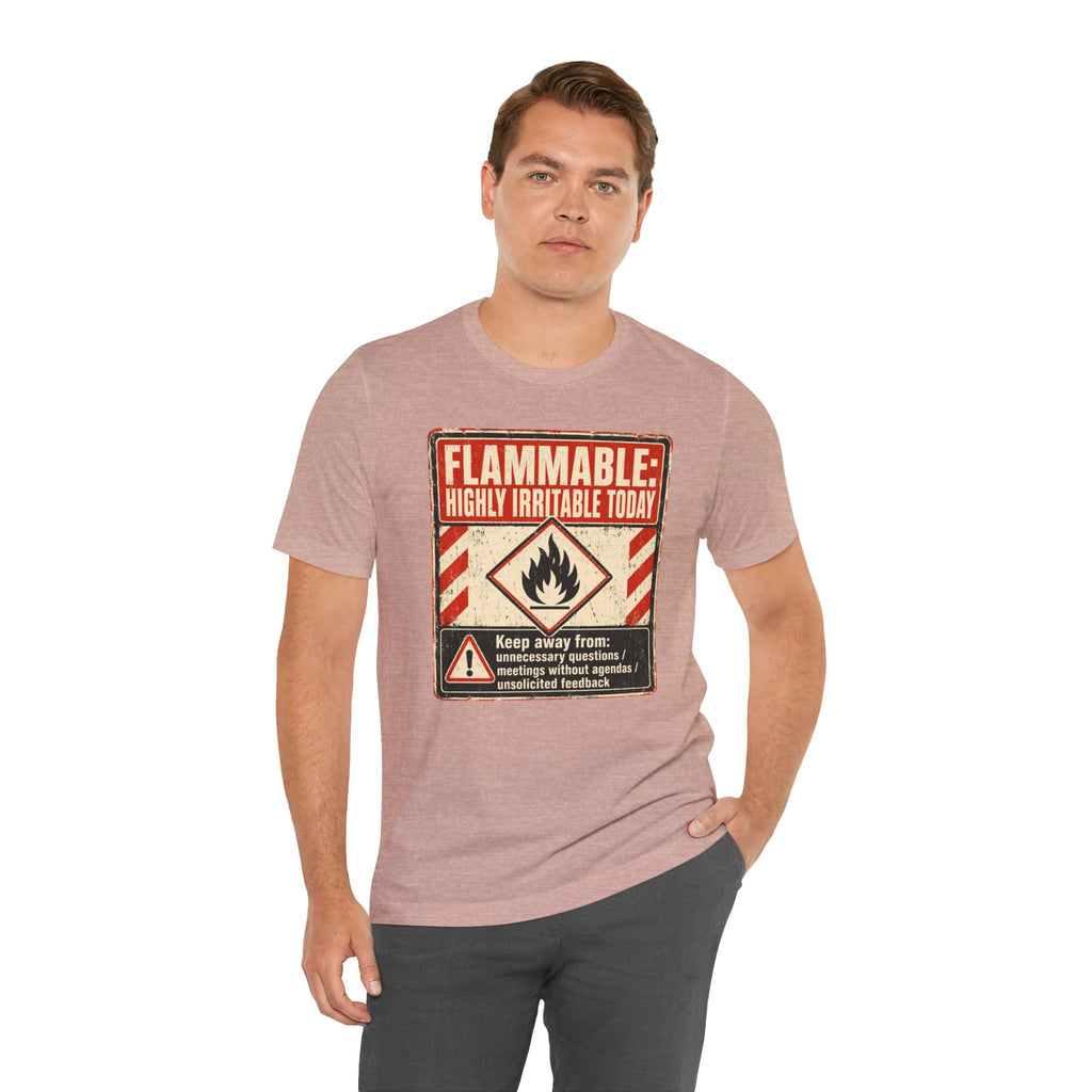 Flammable Highly Irritable Today Unisex T-Shirt