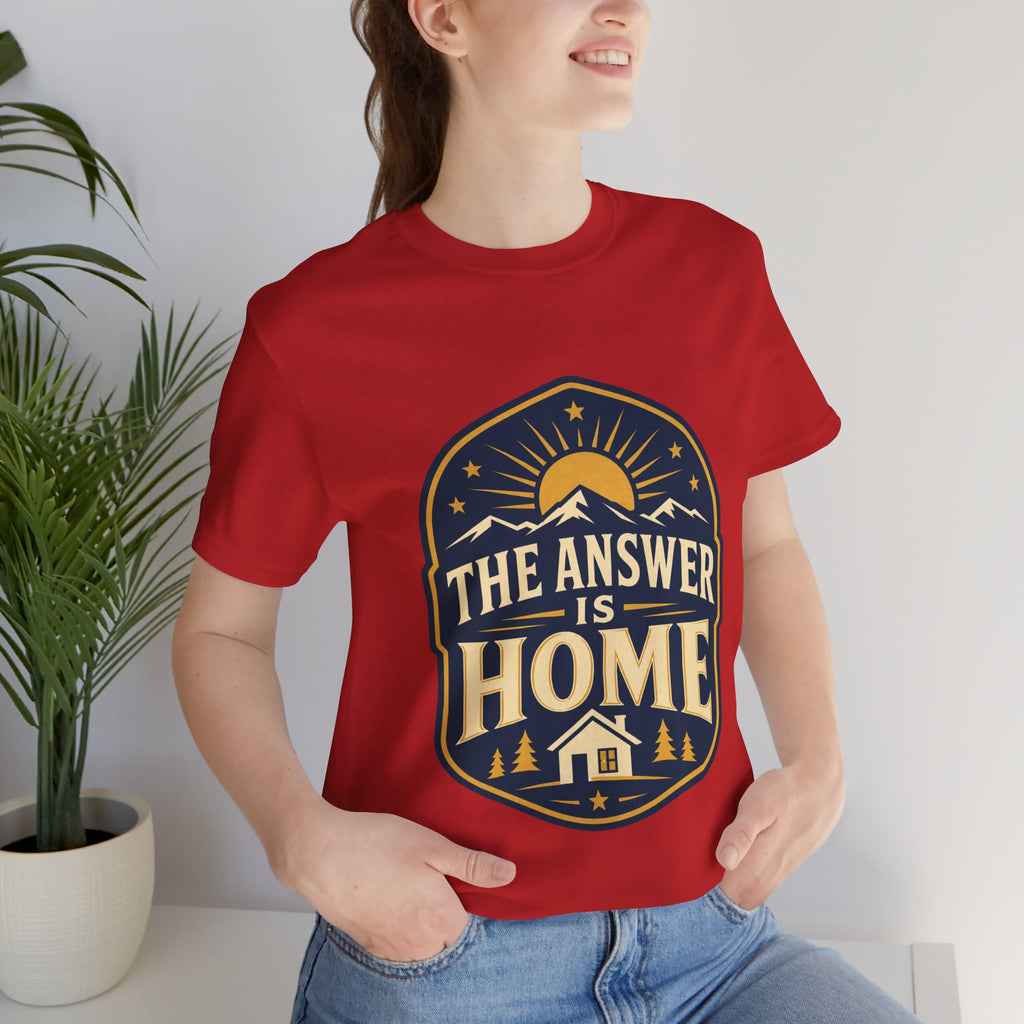 The Answer Is Home Unisex T-Shirt