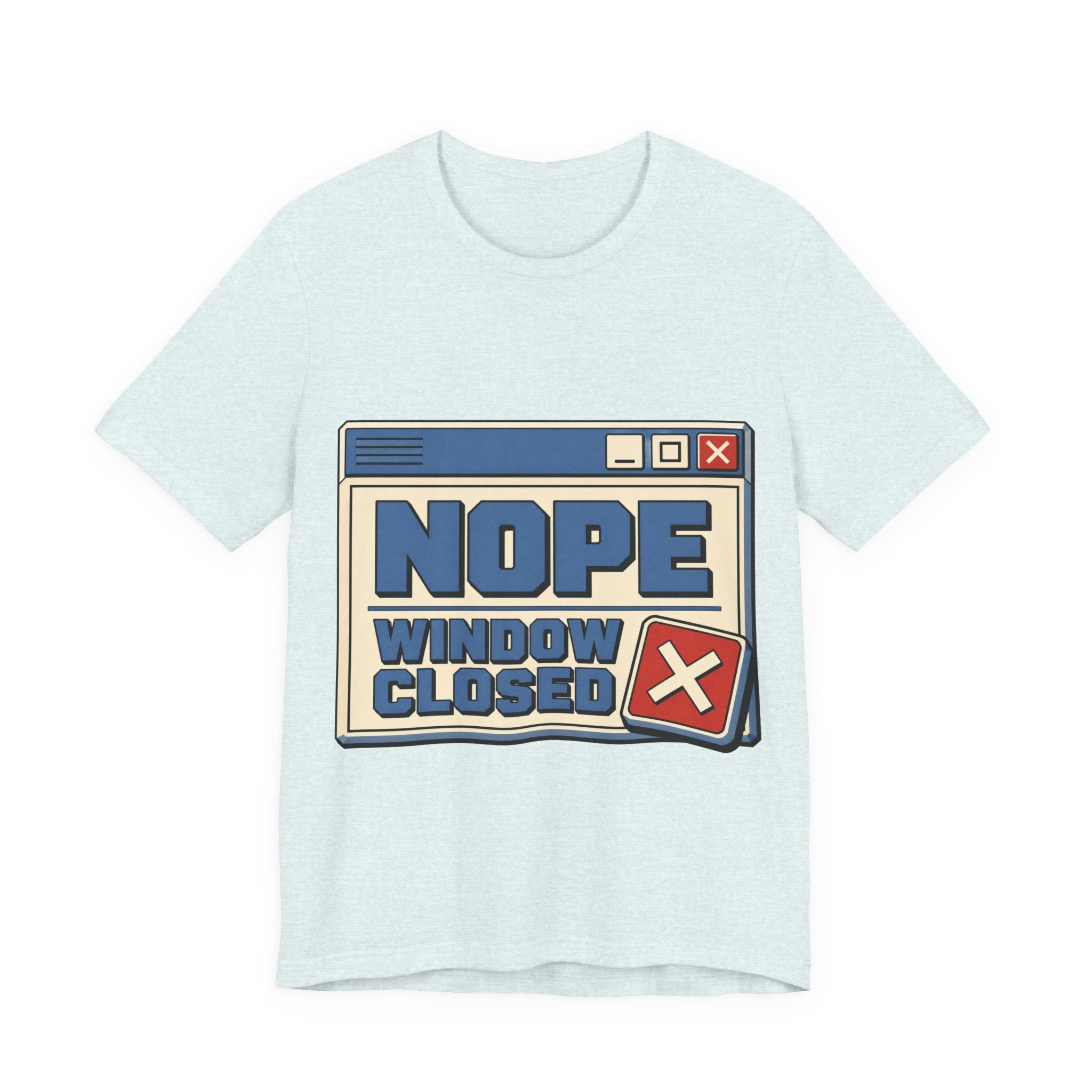 Nope Window Closed Unisex T-Shirt