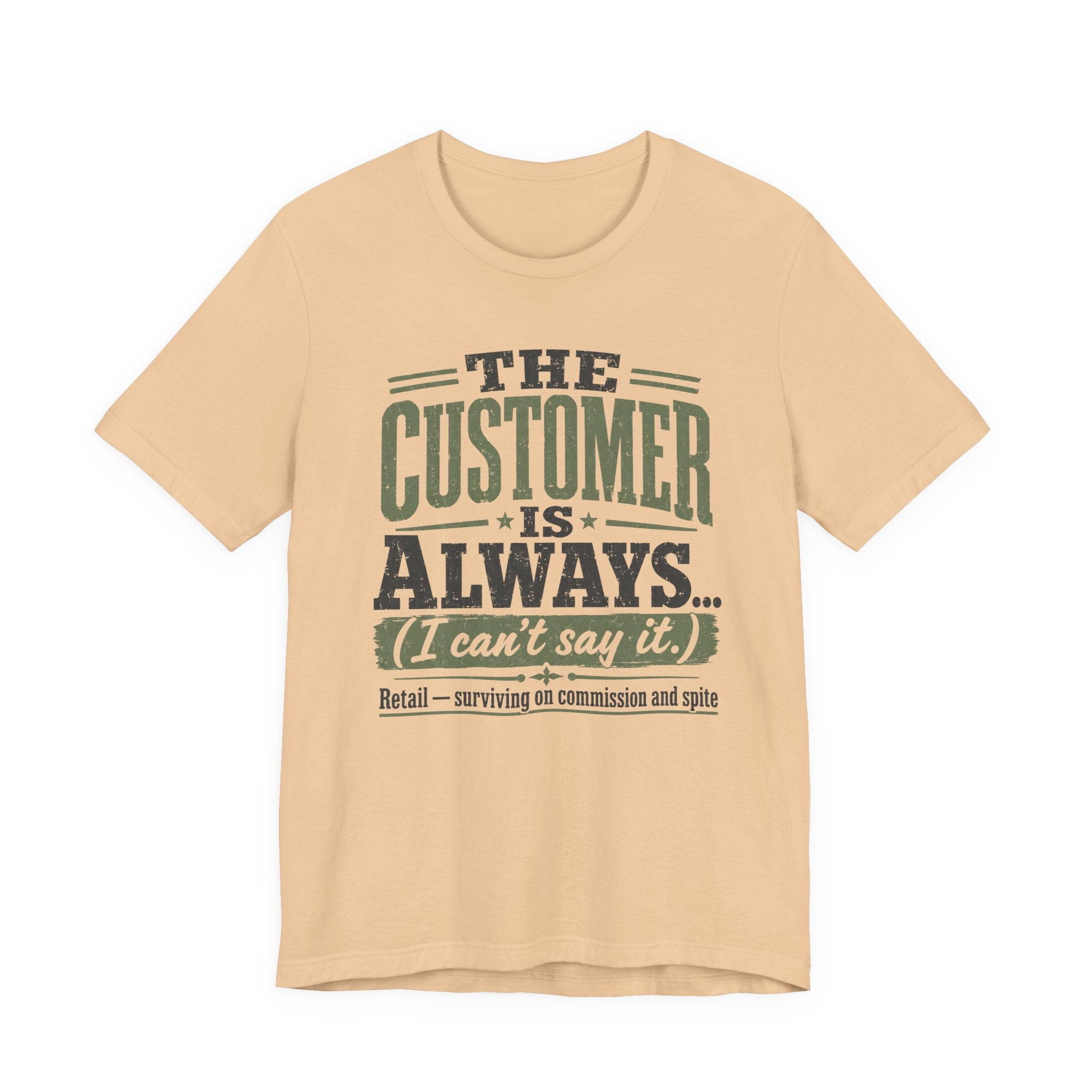 The Customer Is Always Unisex T-Shirt