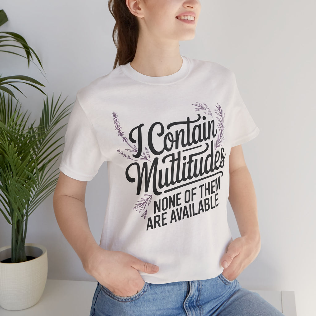 I Contain Multitudes None of Them Are Available Unisex T-Shirt