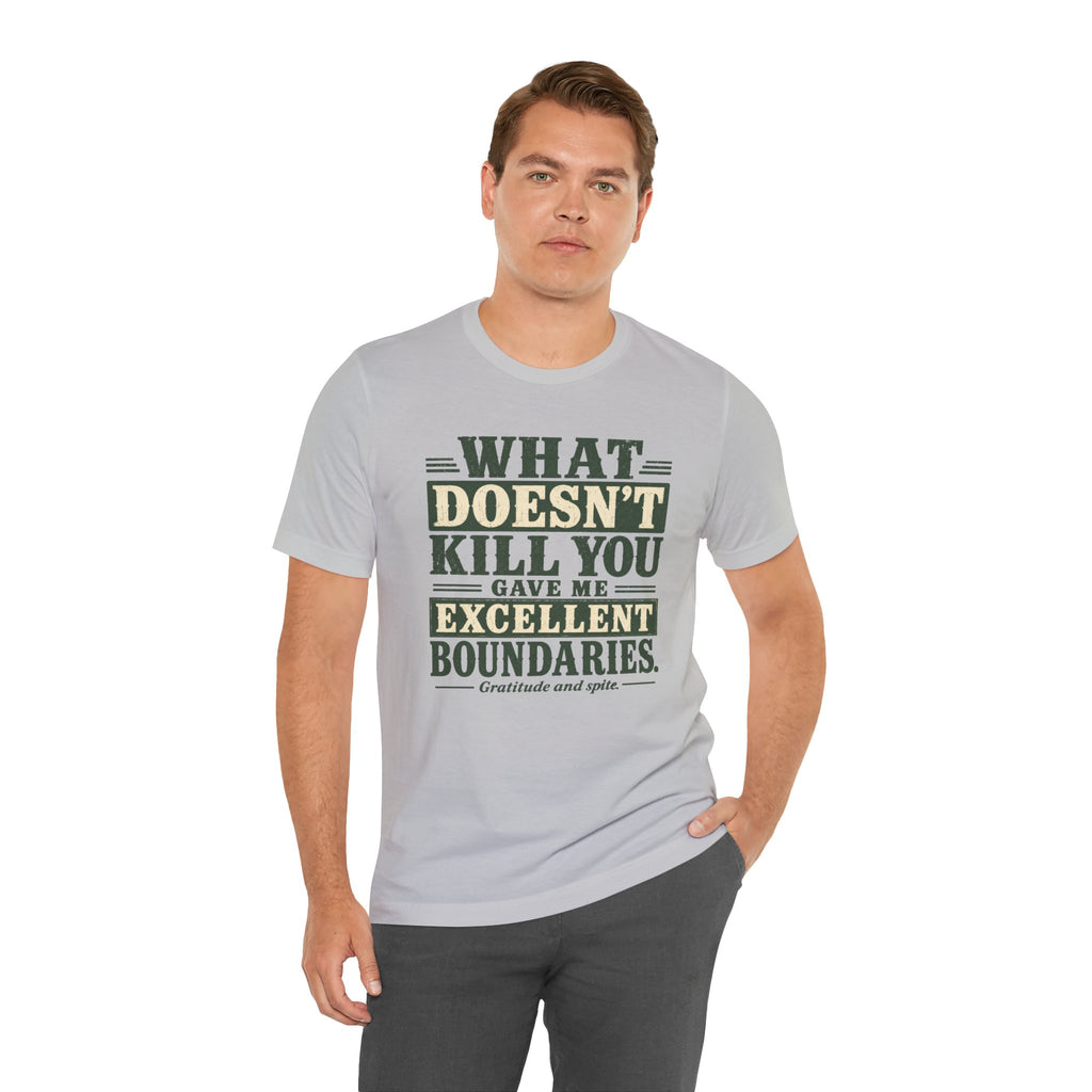 What Doesn't Kill You Gave Me Excellent Boundaries Unisex T-Shirt