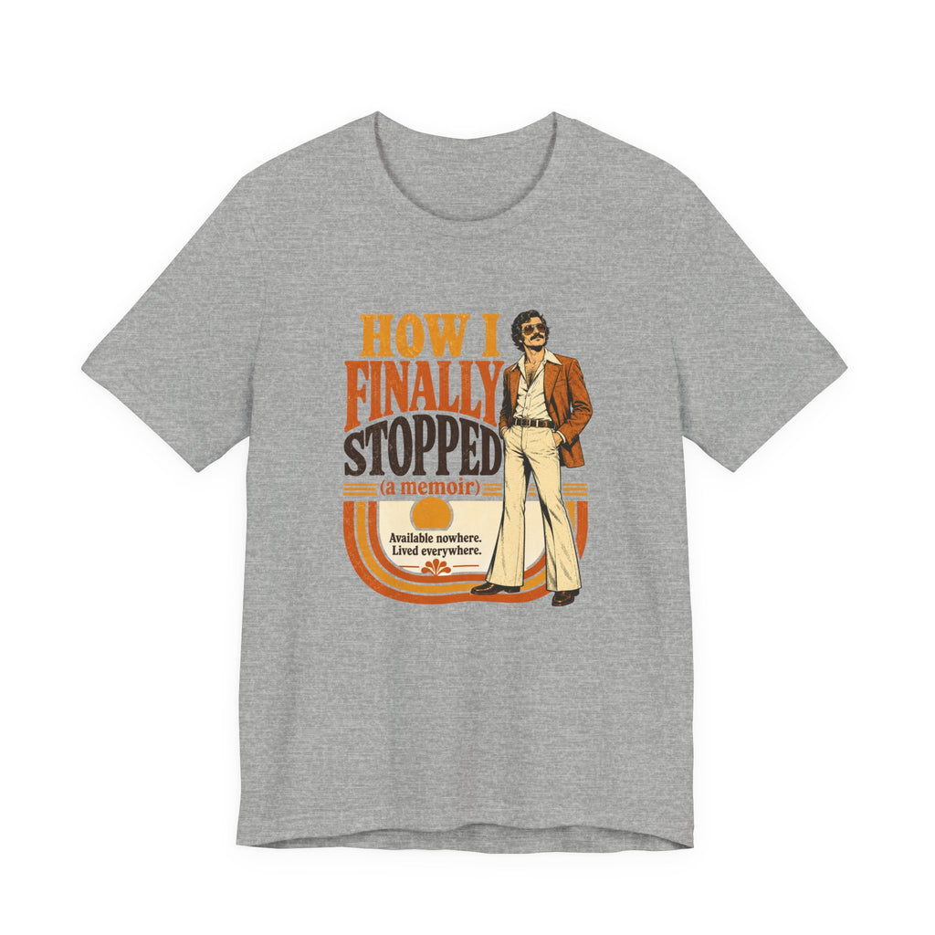 How I Finally Stopped A Memoir Unisex T-Shirt