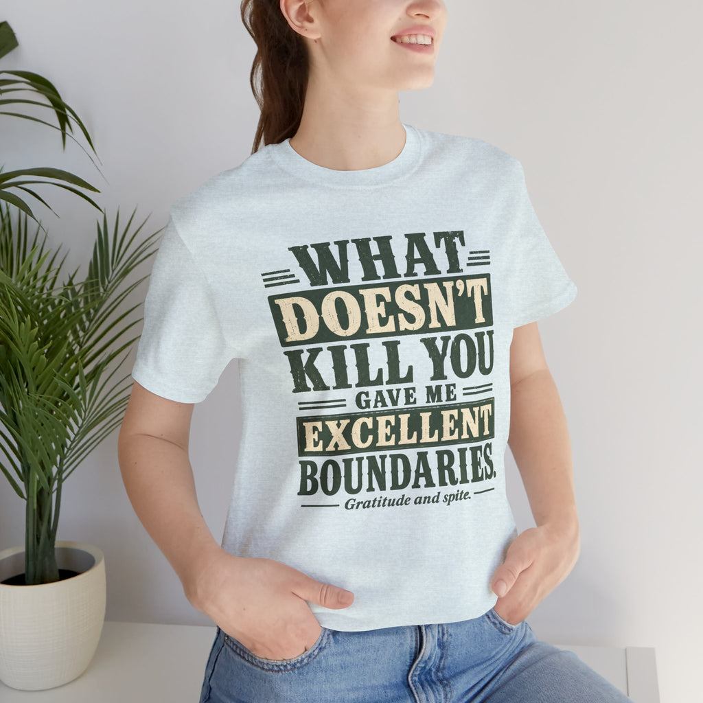 What Doesn't Kill You Gave Me Excellent Boundaries Unisex T-Shirt