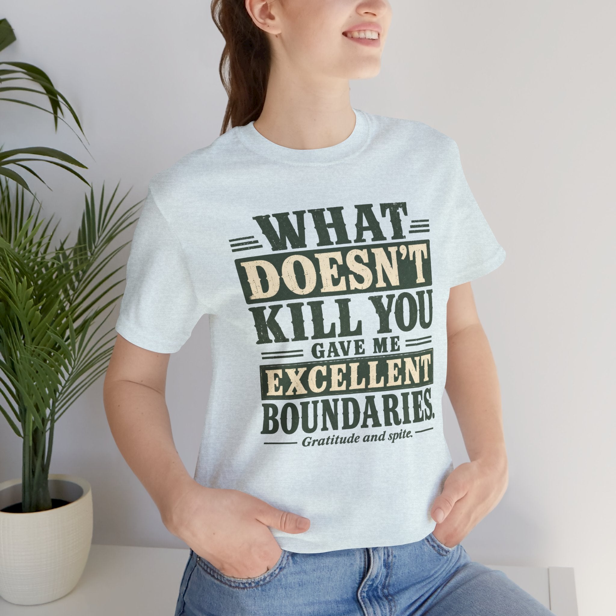 What Doesn't Kill You Gave Me Excellent Boundaries Unisex T-Shirt