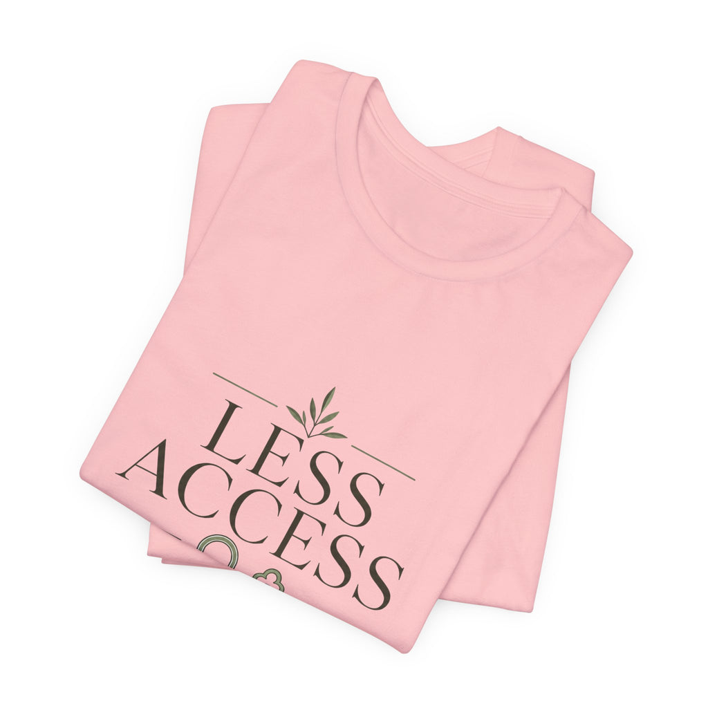 Less Access More Peace Unisex T-Shirt
