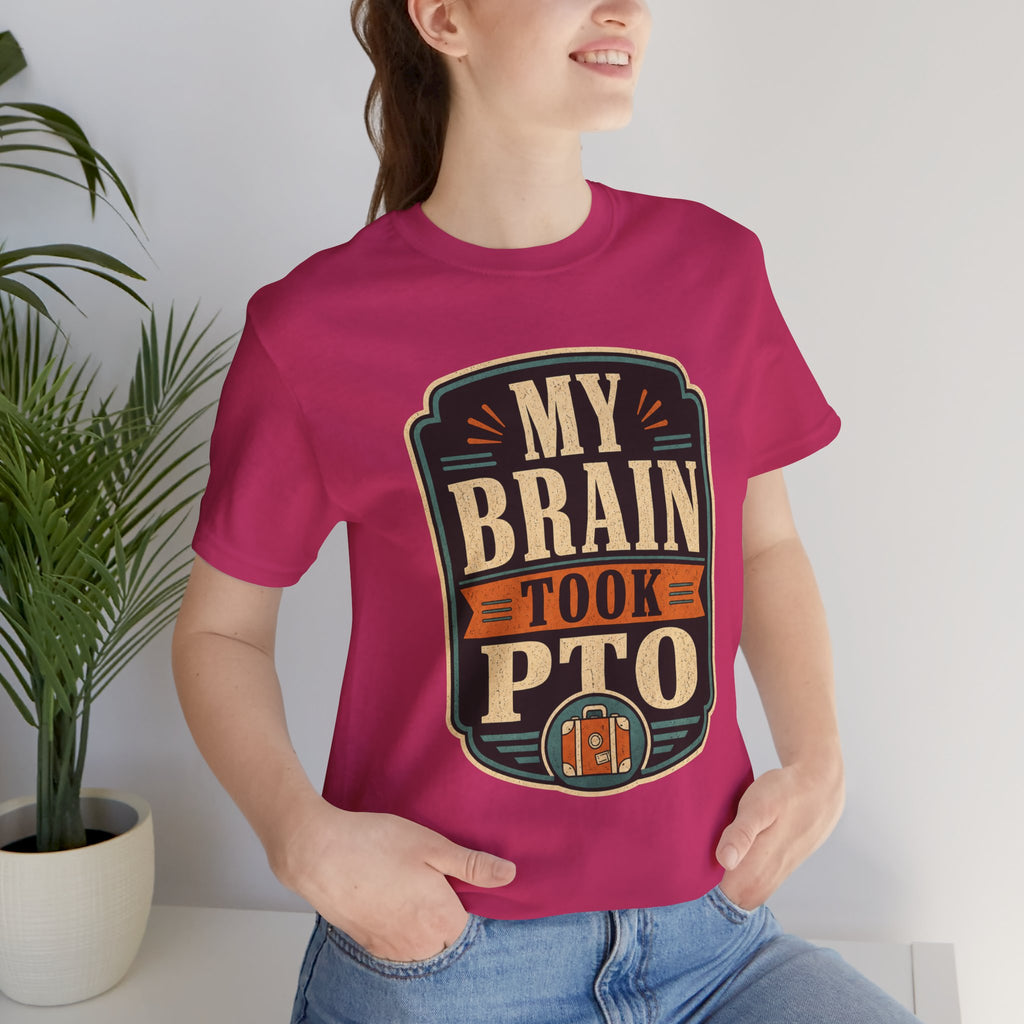 My Brain Took PTO Unisex T-Shirt