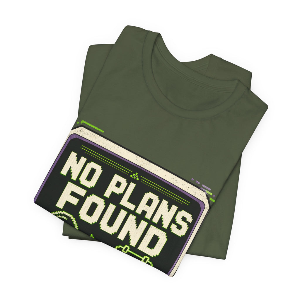 No Plans Found Unisex T-Shirt