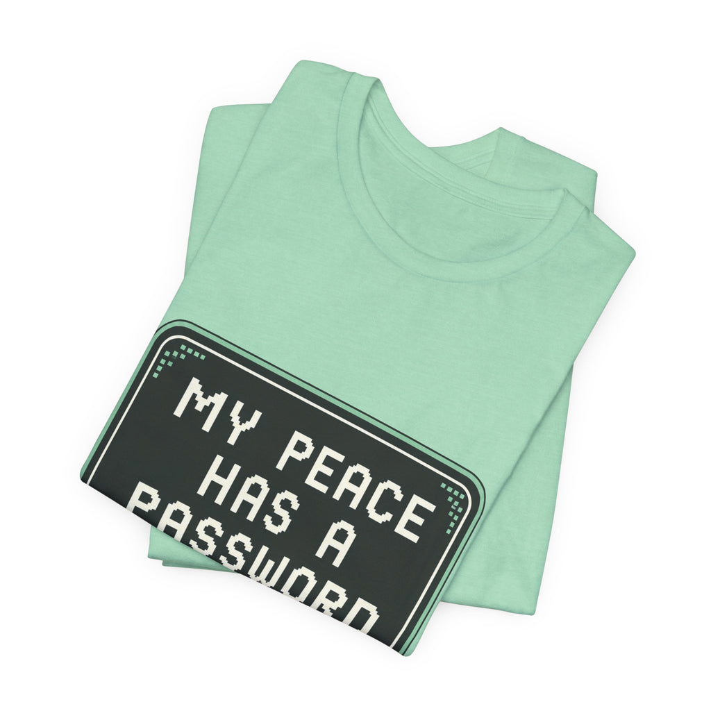 My Peace Has A Password Unisex T-Shirt