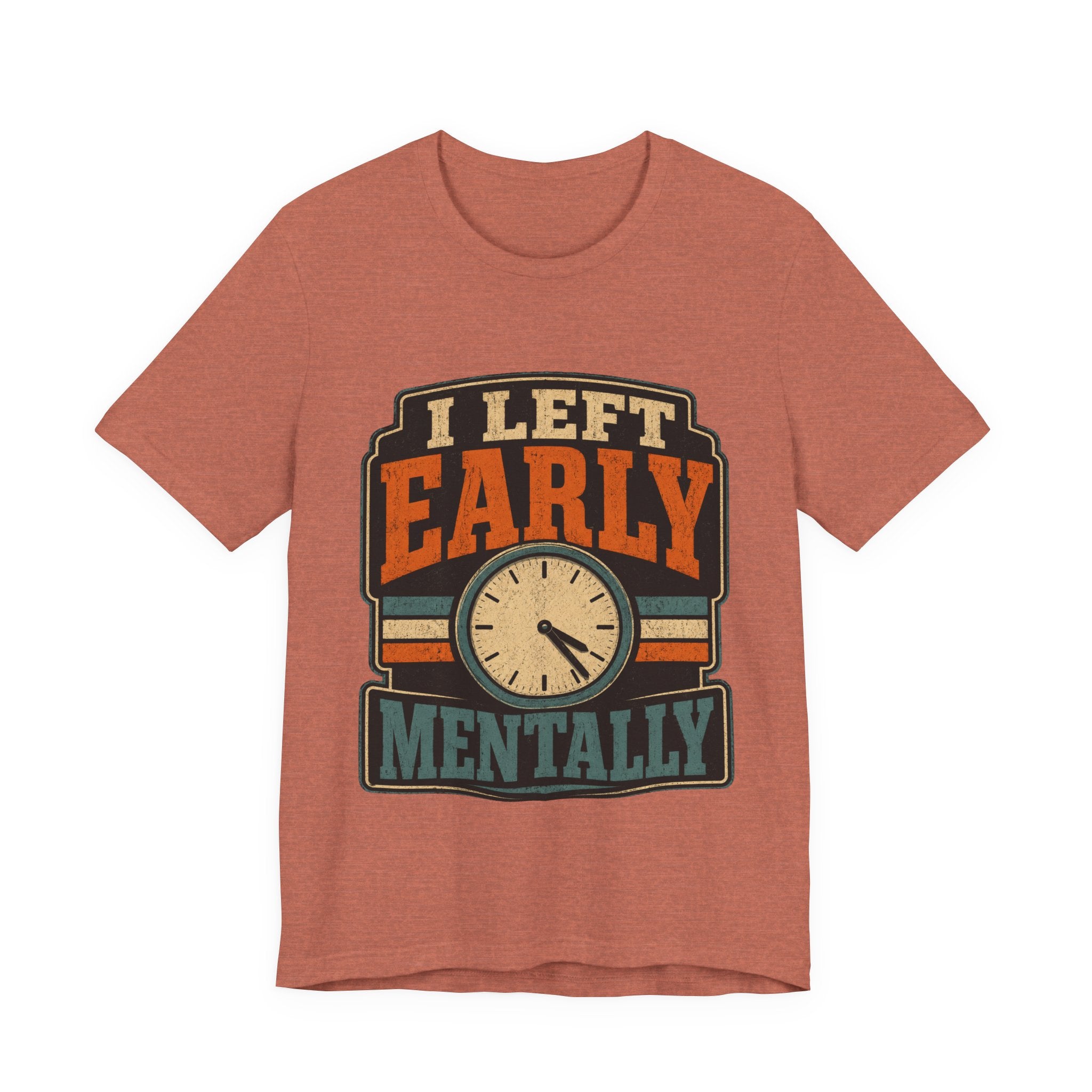 I Left Early Mentally Unisex T-Shirt