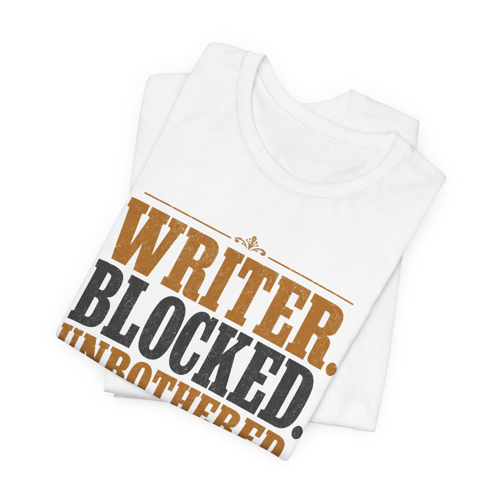 Writer. Blocked. Unbothered. Unisex T-Shirt