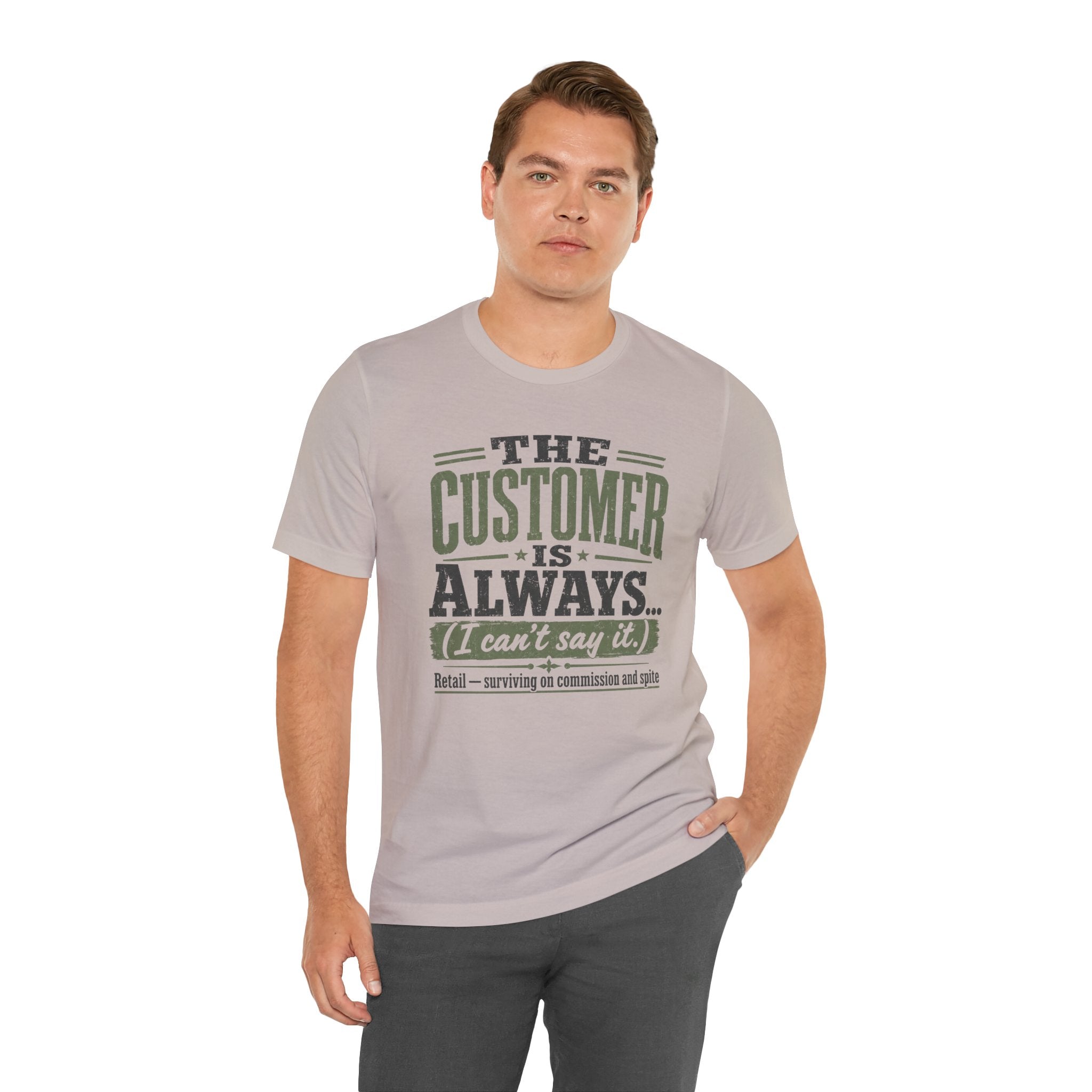 The Customer Is Always Unisex T-Shirt
