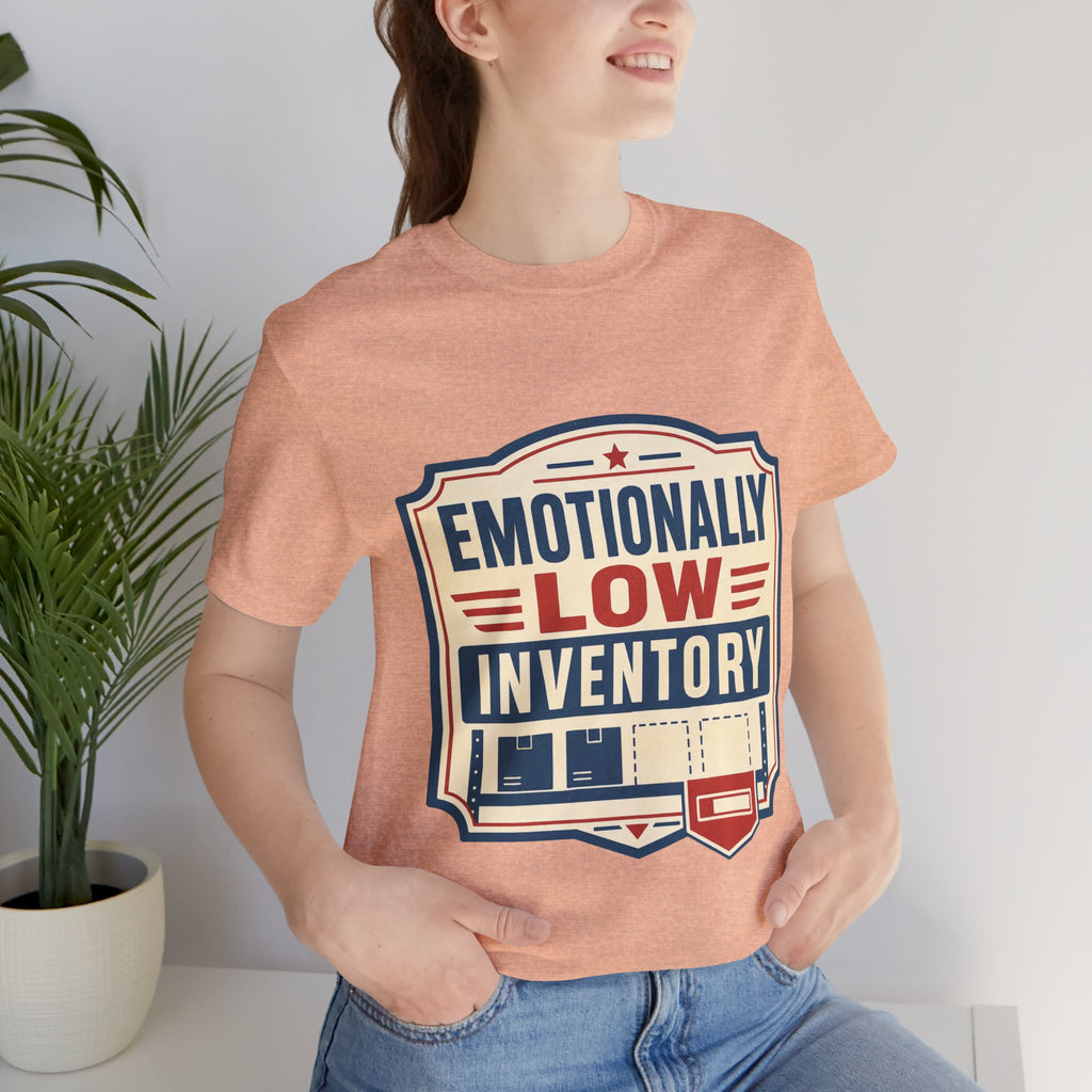 Emotionally Low Inventory Unisex T-Shirt
