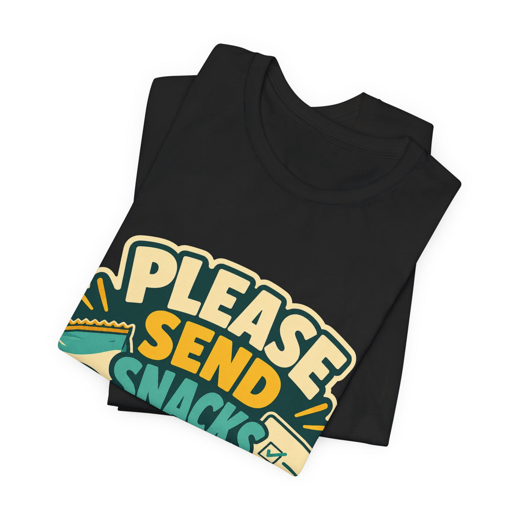 Please Send Snacks Not Tasks Unisex T-Shirt