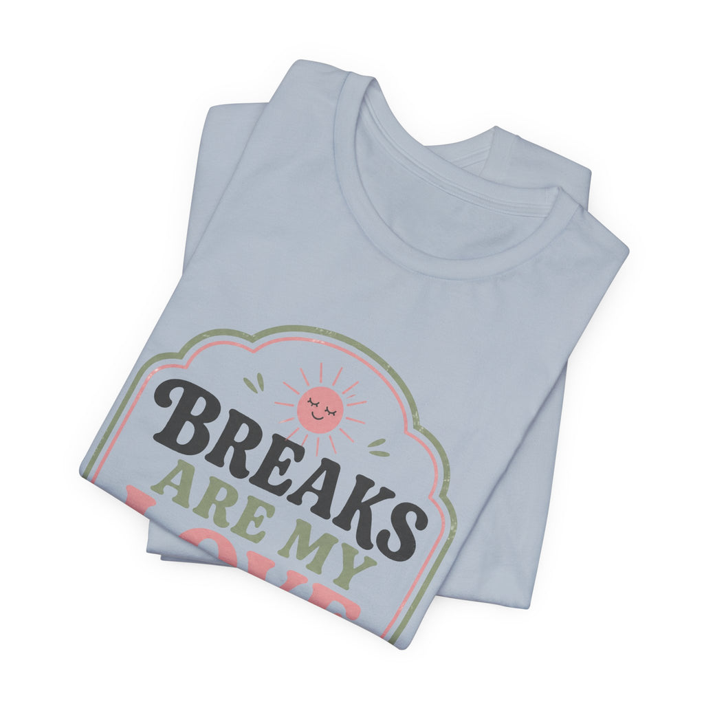 Breaks Are My Love Language Unisex T-Shirt