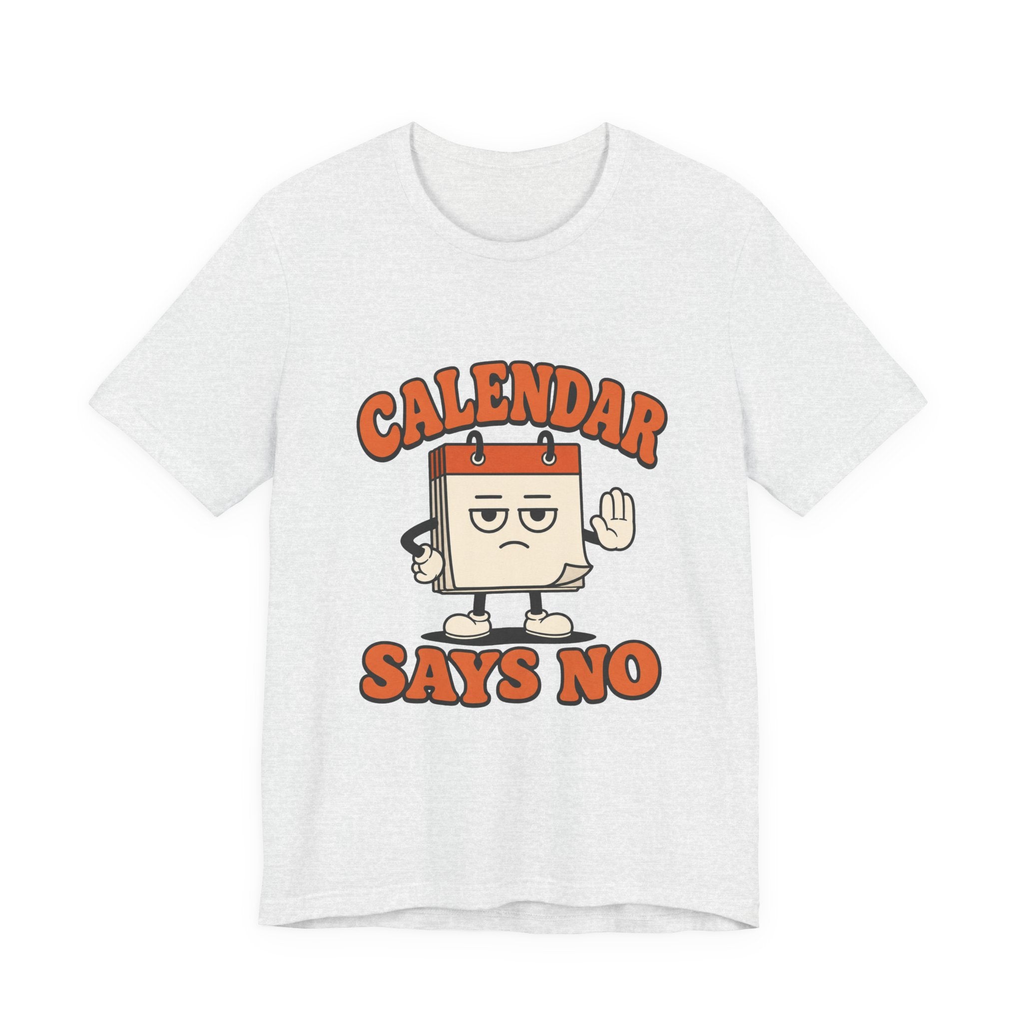 Calendar Says No Unisex T-Shirt