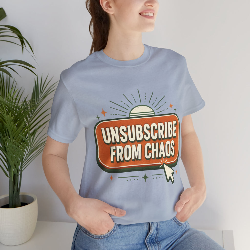 Unsubscribe From Chaos Unisex T-Shirt