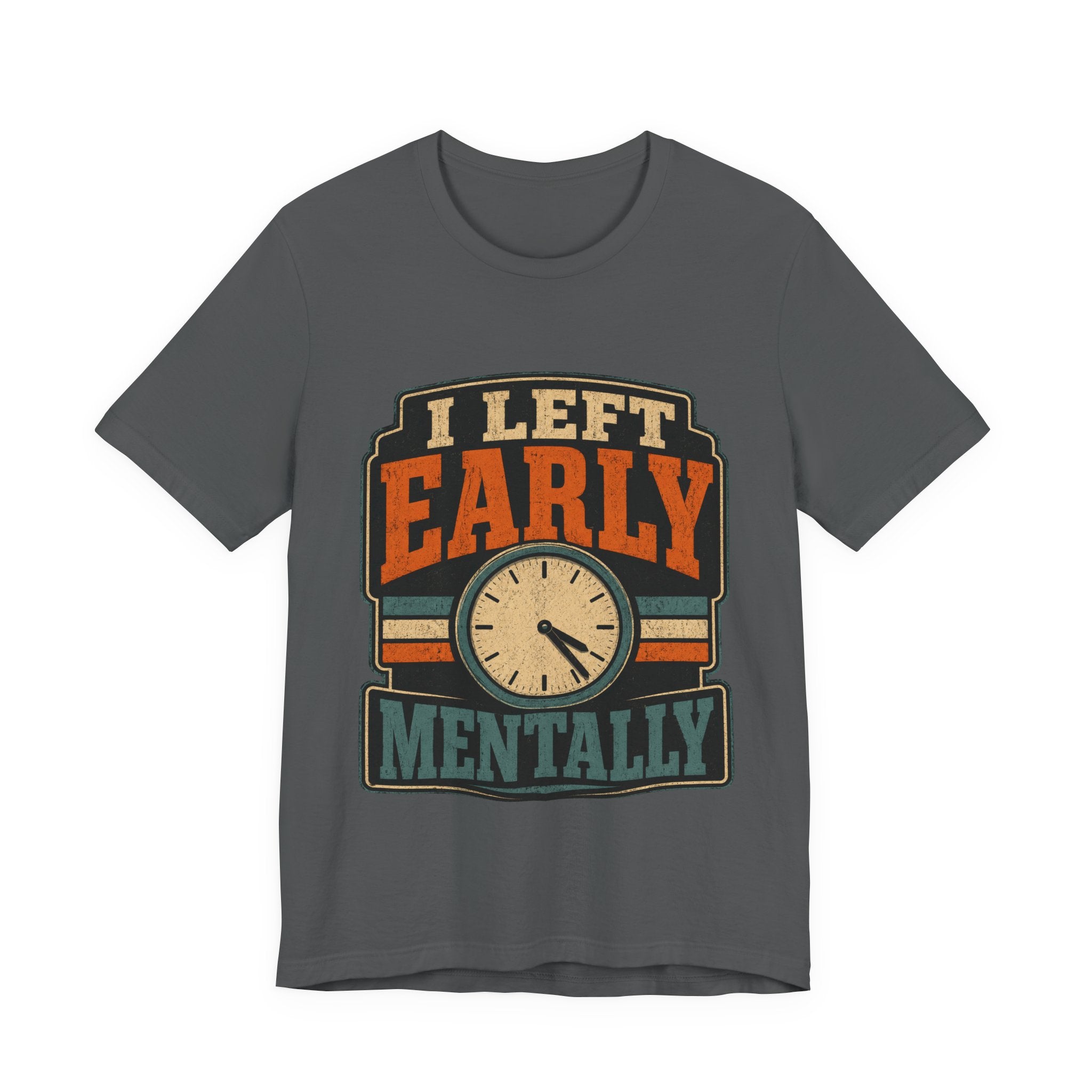 I Left Early Mentally Unisex T-Shirt