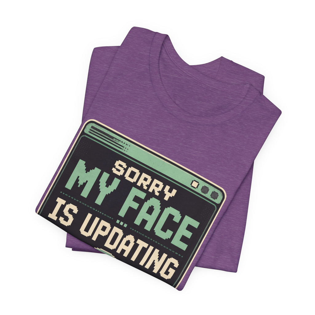 Sorry My Face Is Updating Unisex T-Shirt