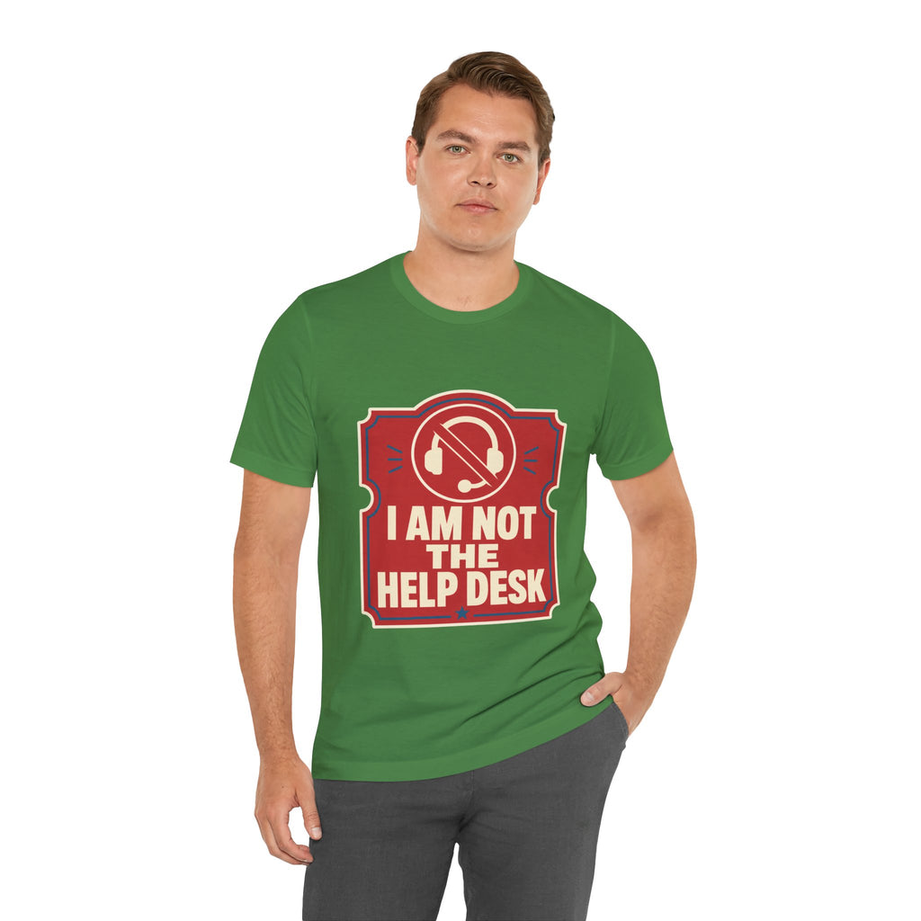I Am Not The Help Desk Unisex T-Shirt