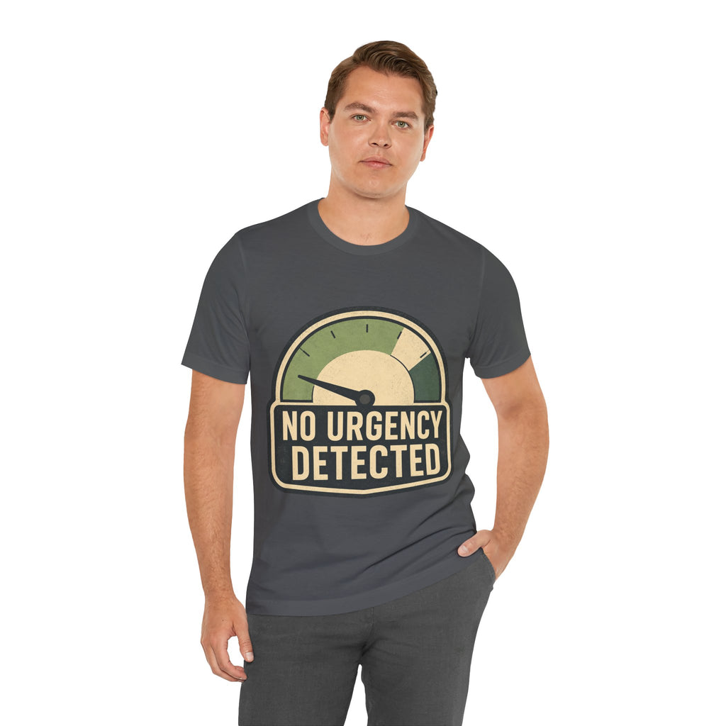 No Urgency Detected Unisex T-Shirt