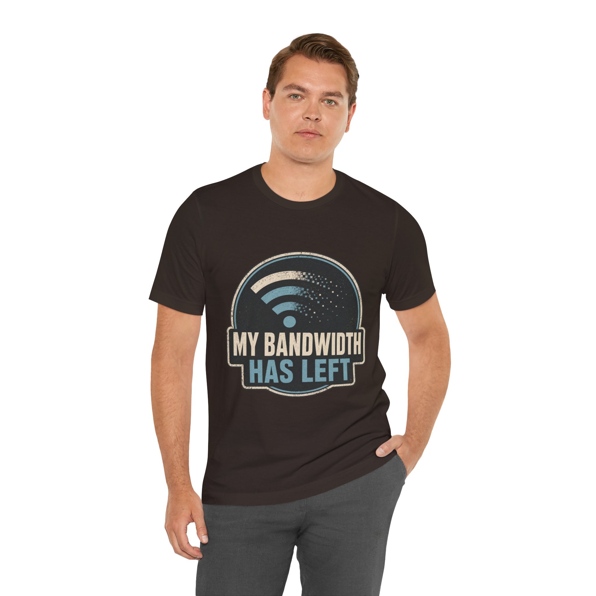 My Bandwidth Has Left Unisex T-Shirt