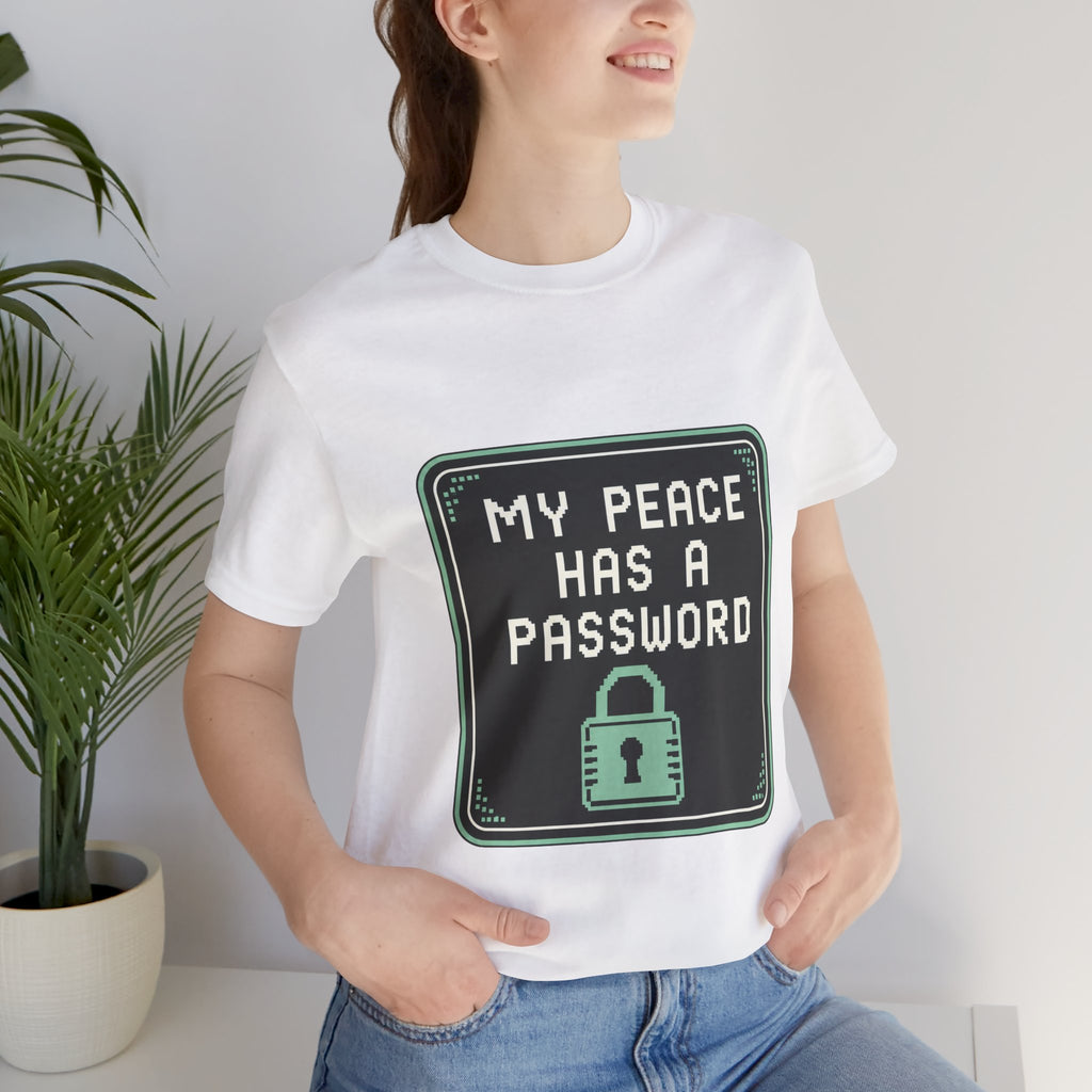 My Peace Has A Password Unisex T-Shirt