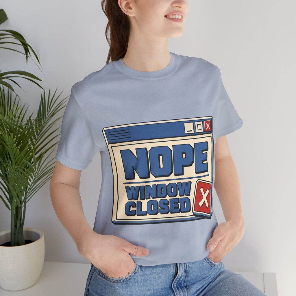 Nope Window Closed Unisex T-Shirt