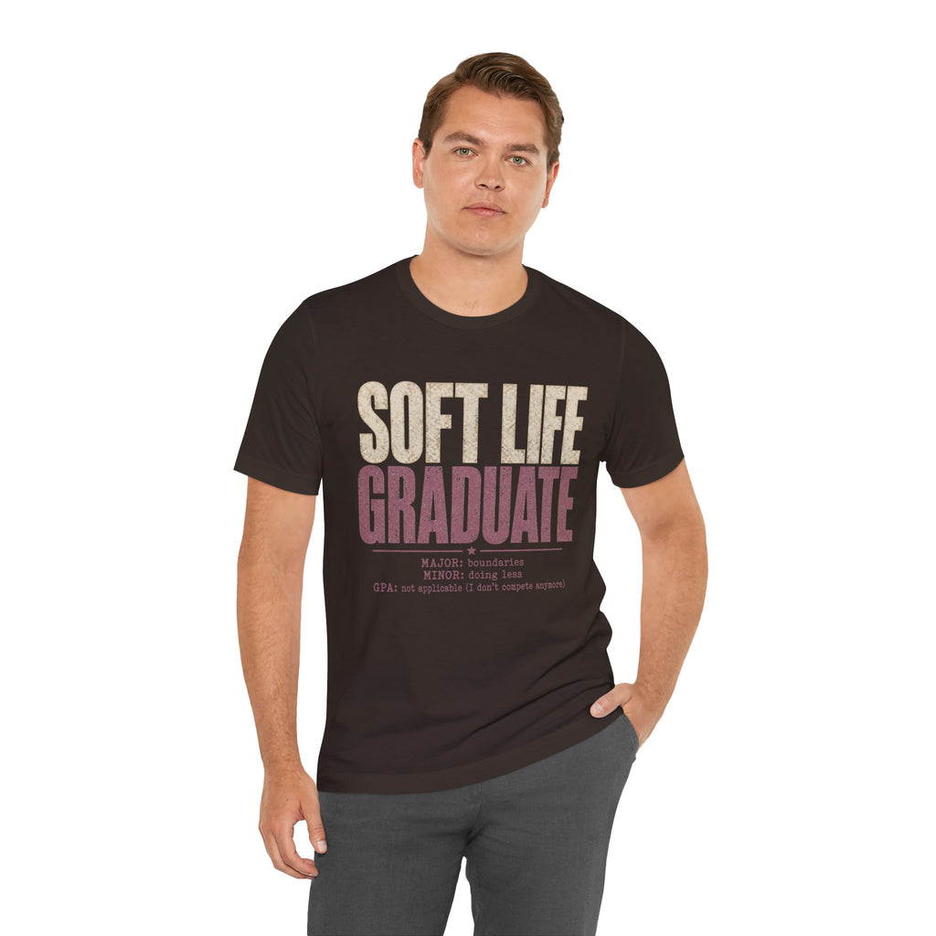 Soft Life Graduate Unisex T-Shirt