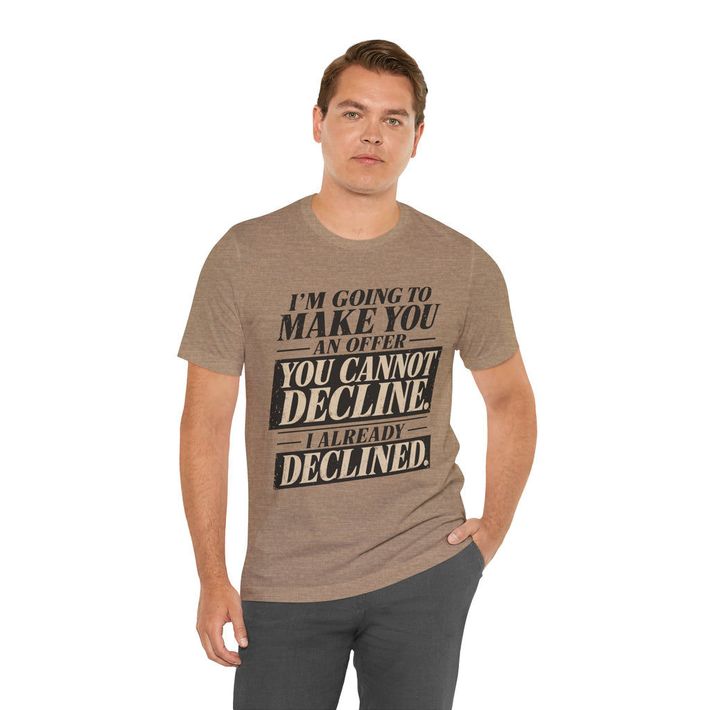 I Already Declined Unisex T-Shirt