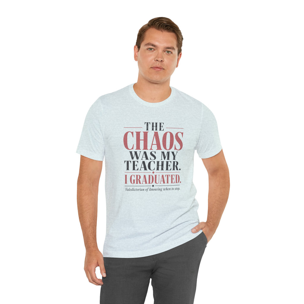 The Chaos Was My Teacher I Graduated Unisex T-Shirt