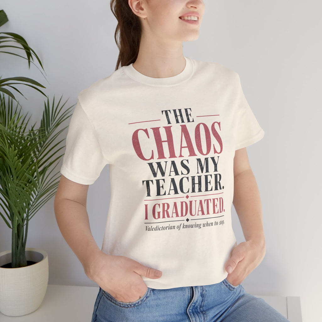 The Chaos Was My Teacher I Graduated Unisex T-Shirt
