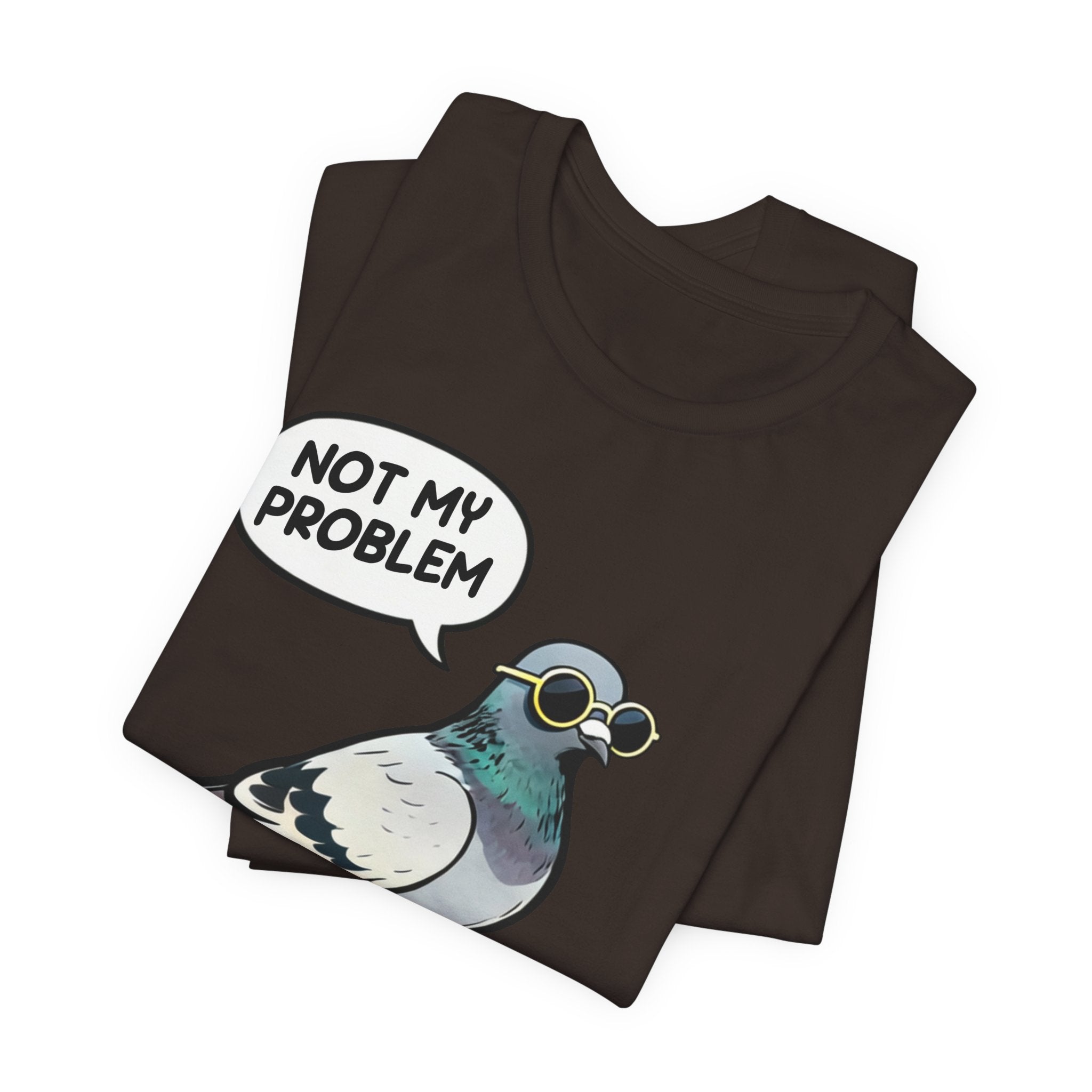 Not My Problem Pigeon T-Shirt