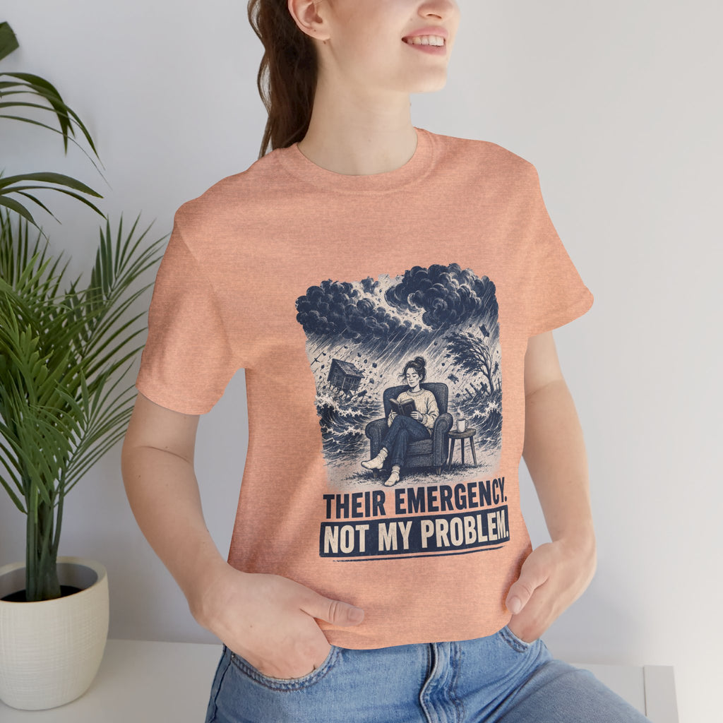 Their Emergency Not My Problem Unisex T-Shirt