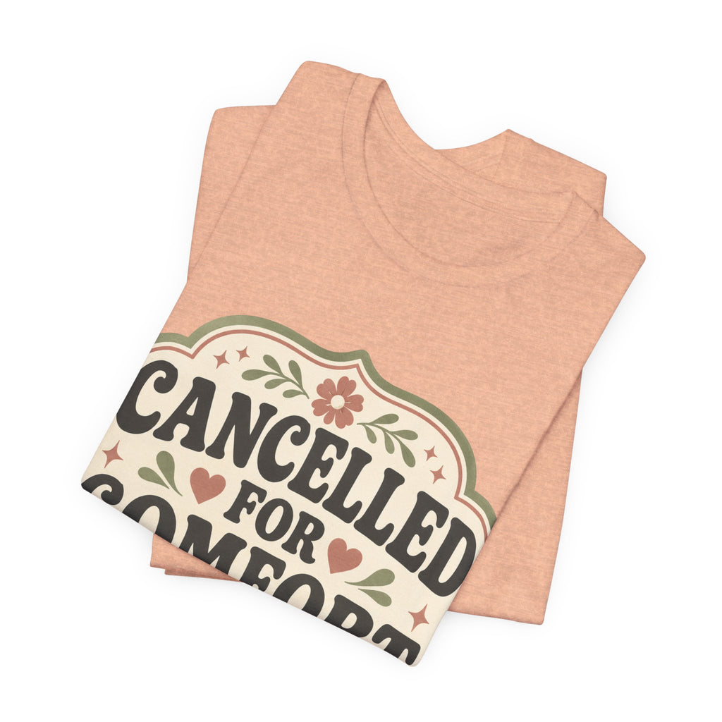 Cancelled For Comfort Unisex T-Shirt