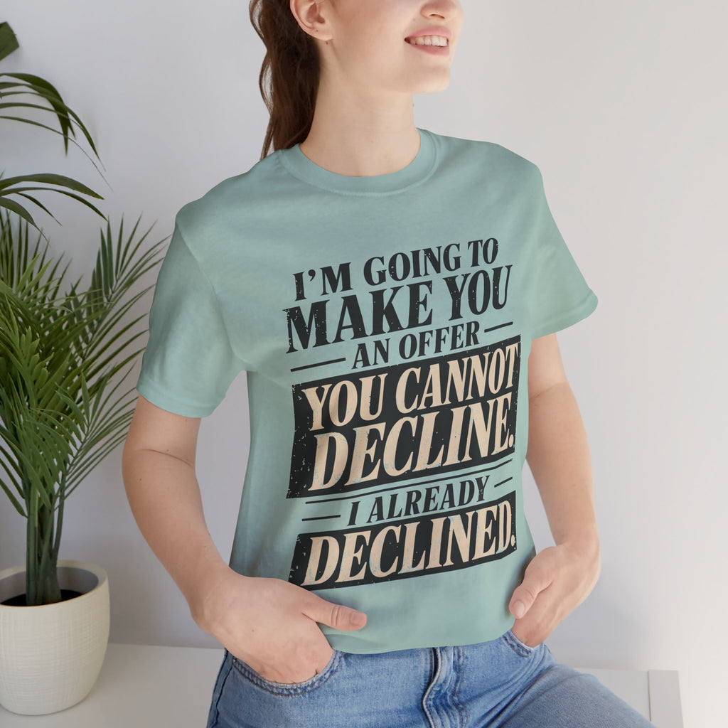 I Already Declined Unisex T-Shirt