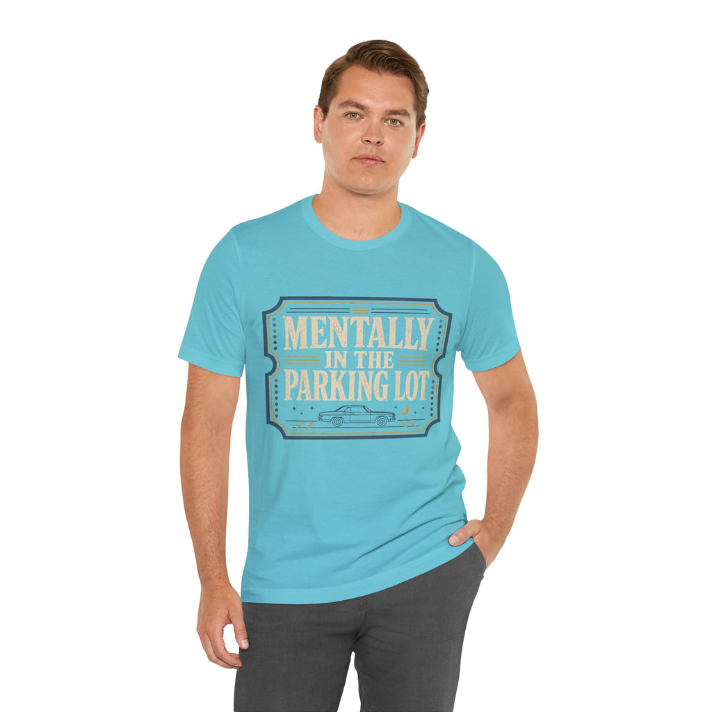 Mentally In The Parking Lot Unisex T-Shirt