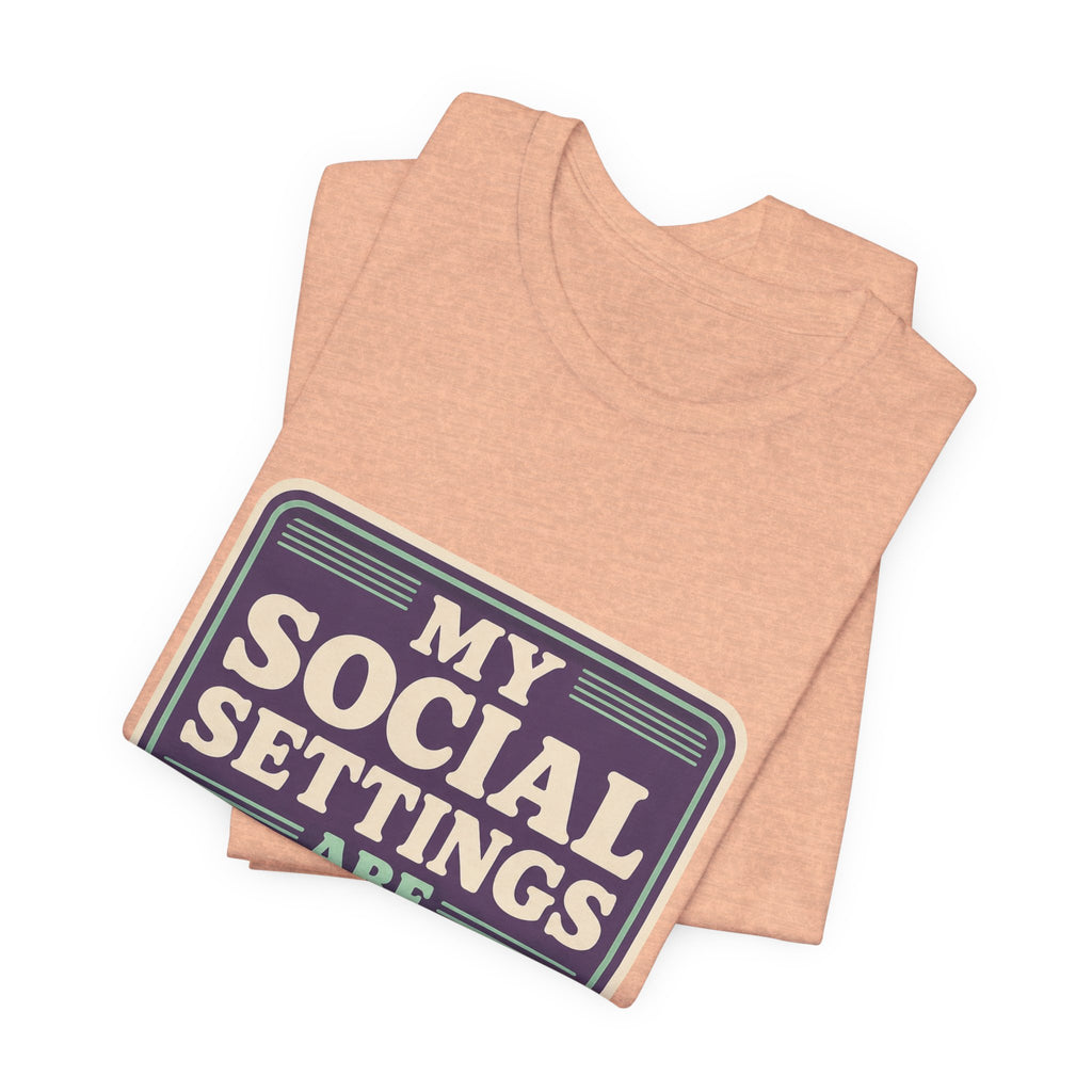 My Social Settings Are Private Unisex T-Shirt