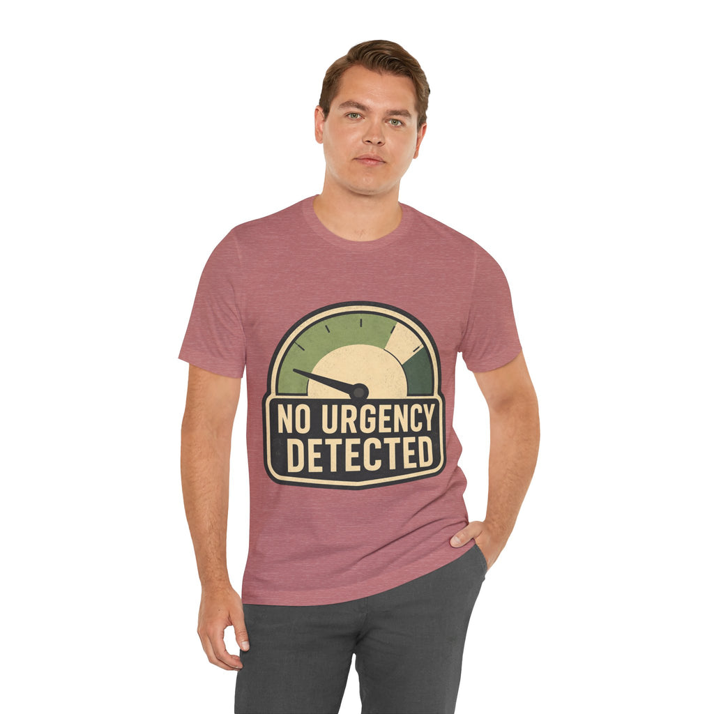 No Urgency Detected Unisex T-Shirt