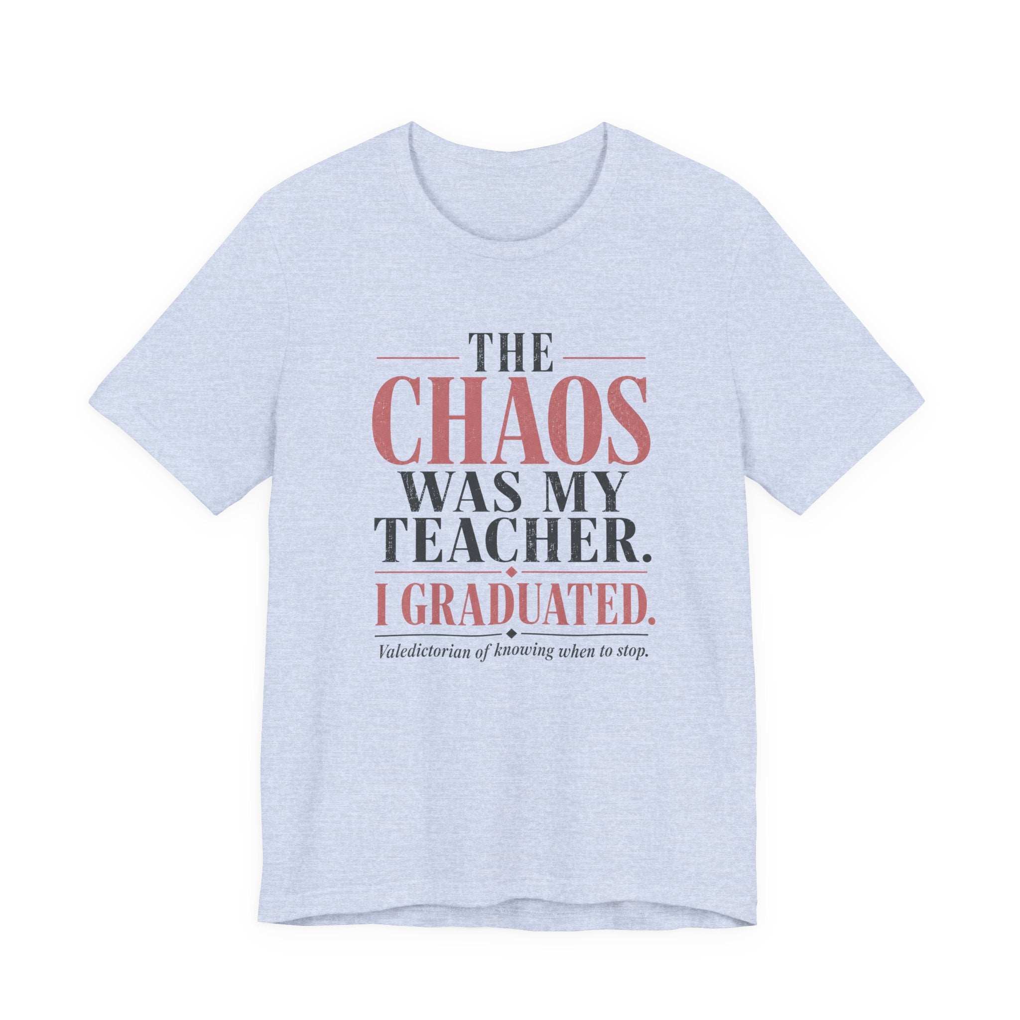 The Chaos Was My Teacher I Graduated Unisex T-Shirt